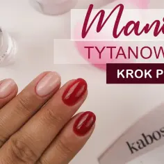 Jak zrobić manicure tytanowy krok po kroku bez błędów i stresu