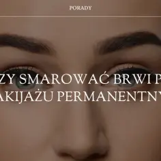 Jak dbać o brwi po makijażu permanentnym, aby uniknąć problemów